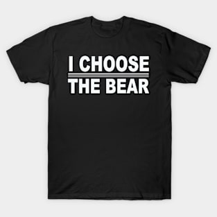 I choose the Bear in the woods T-Shirt